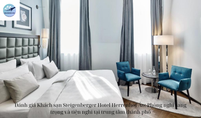 Đánh giá Khách sạn Steigenberger Hotel Herrenhof Áo: Phòng nghỉ sang trọng và tiện nghi tại trung tâm thành phố