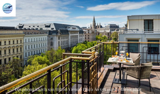 Đặt phòng khách sạn Hilton Vienna Plaza Áo với giá ưu đãi tốt nhất