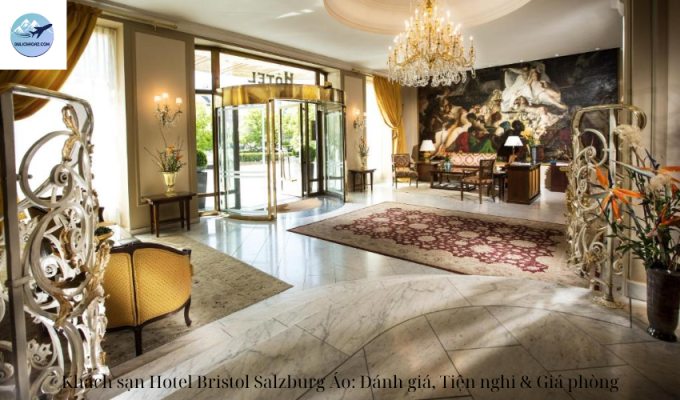 Khách sạn Hotel Bristol Salzburg Áo: Đánh giá, Tiện nghi & Giá phòng